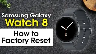 Samsung Galaxy Watch 8 How to Reset Back to Factory Settings