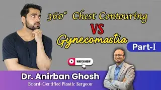 Gynecomastia vs 360&deg; Chest Contouring | কোনটা বেছে নেবেন? | Dr. Anirban Ghosh Kolkata
