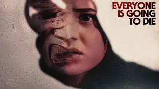 Everyone Is Going To Die | Official Trailer