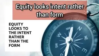 Equity Looks to Intent Rather Than Form | Explained Simply
