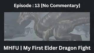 MHFU | My First Elder Dragon Fight - Eps.13 [No Commentary]