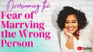 How to Overcome the Fear of Marrying the Wrong Person | KairosKrystle