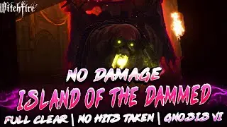 Witchfire - Island of the Dammed (No Damage) Full Clear Gnosis VI