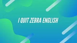 I QUIT ZEBRA ENGLISH (Here's why)