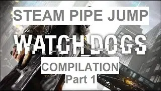 Watch Dogs Steam Pipe Jump Compilation Part 1 (SPJ)