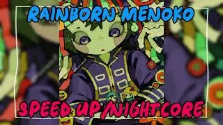 KIKUO - Rainborn Menoko【SPEED UP/NIGHTCORE】