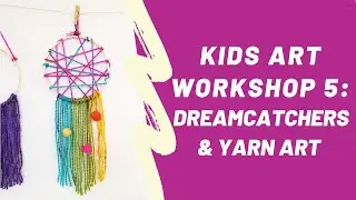 Kids Art Workshop 5: Dreamcatchers & Yarn Art