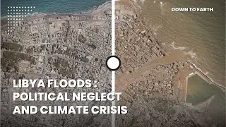 Libya Floods - Deadly combination of the climate crisis and political neglect