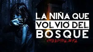La ni&ntilde;a que volvi&oacute; del bosque │ Creepypasta │ MundoCreepy │ NightCrawler