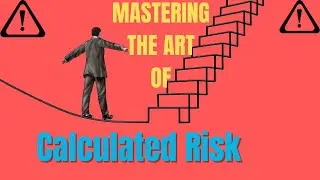 The Calculated RISK-Taker's Playbook|Mastering the Art of CALCULATED Risks