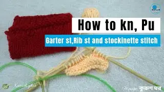 5. How to kn, pu, garter st. stockinette st.and Rib st. (+Tips and Tricks) #knitting @kurushghor