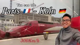 DU LỊCH ĐỨC | Đi tàu EUROSTAR từ Paris đến Köln - Cologne - Tây Đức