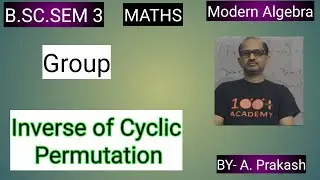 B.SC. Sem (3); MATHS. Algebra; &ldquo;Group&ldquo;.|| Inverse Cyclic Permutation  ||.By&mdash; A. Prakash