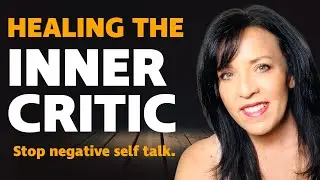 5 STEPS TO HEAL and SILENCE THE HARSH INNER CRITIC/HEAL YOUR MIND