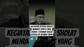 Kegiatan SETELAH SHOLAT Menurut HADITS YANG SHAHIH | Ceramah Bagus Ustadz Dr ACHMAD ZUHDI