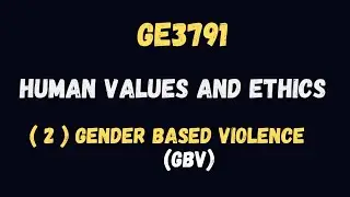Gender Based Violence | Human Values and Ethics | GE3791