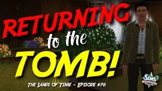 Returning to the TOMB! | The Sims 3 Sands of Time | Episode #76