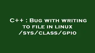 C++ : Bug with writing to file in linux /sys/class/gpio