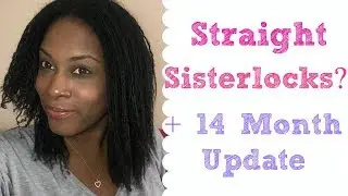 I straightened my sisterlocks + 14 month update!