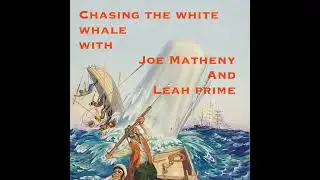 Chasing the White Whale with Joe Matheny and Leah Prime