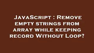 JavaScript : Remove empty strings from array while keeping record Without Loop?