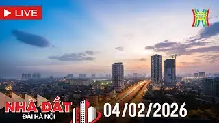 🔴 Bản tin Nhà đất và đầu tư ngày 04/02/2026 | Tin tức bất động sản Hà Nội mới nhất