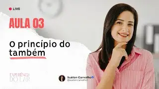 Aula 3 - O princípio do também - Experiência do Lar