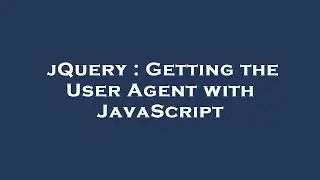 jQuery : Getting the User Agent with JavaScript
