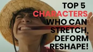 Top 5 characters with Ability to Stretch Their Bodies and Become Rubber