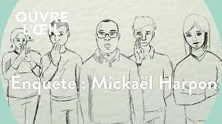 Enqu&ecirc;te : le cas Micka&euml;l Harpon | Ouvre l'&oelig;il