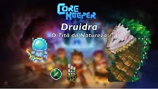 DRUIDRA, O TIT&Atilde; DA NATUREZA | CORE KEEPER