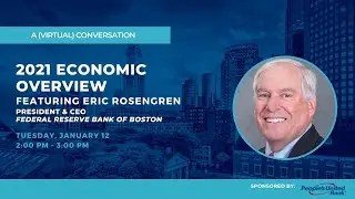 2021 Economic Overview featuring Eric Rosengren, President & CEO of Federal Reserve Bank of Boston