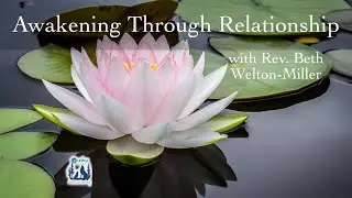 Awakening Through Relationship, with Rev. Beth Welton-Miller