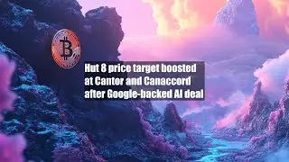 Hut 8 price target boosted at Cantor and Canaccord after Google-backed AI deal
