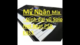 My nhan remix - Dinh dai vu Solo Not Beat PSR E453