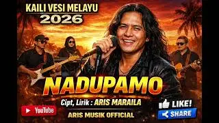 KAILI VERSI MELAYU  2026 - NADUPAMO,Cipt,Lirik : @ArisMaraila 