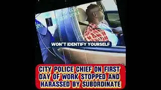 City Police Chief on First Day of Work Stopped and Harassed by Subordinate
