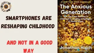 The Anxious Generation by Jonathan Haidt | Full Book Summary & Insights