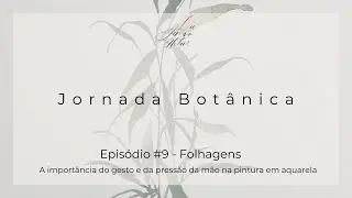 Jornada Botânica episódio #9 - Folhagens