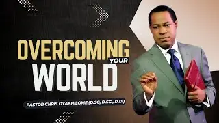 OVERCOMING Your WORLD || Pastor Chris Oyakhilome || Part 2