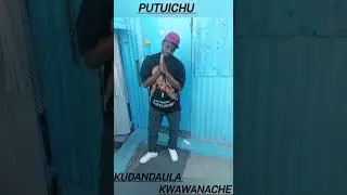 Putuichu kudandaula kwawanache 