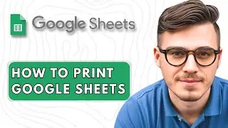 How To Print Google Sheets [2025 Guide]