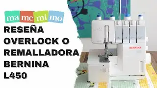 Reseña overlock o remalladora Bernina L450