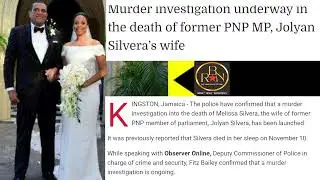 NEWS FROM JAMAICA Murder investigation underway in the death of former PNP MP, Jolyan Silvera&rsquo;s wife