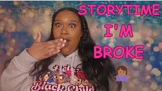STORYTIME | I'M BROKE 🤷🏾&zwj;♀️| QUEENSTEEZTV