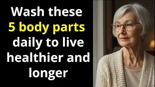 Clean These 5 Body Parts DAILY to Live a Longer Life | Advice for the elderly