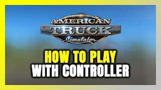 How to Play American Truck Simulator With Controller on PC!