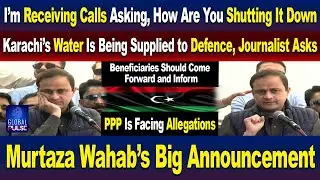 Murtaza Wahab&rsquo;s Big Announcement: Karachi Water Supply & PPP Controversy | Global Pulse