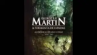 As Cr&ocirc;nicas de Gelo e Fogo   Livro 3   3 de 5   A Tormenta de Espadas   Audiolivros