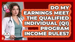 Do My Earnings Meet The Qualified Individual (QI) Program Income Rules? - Medicare Made Simple Guide